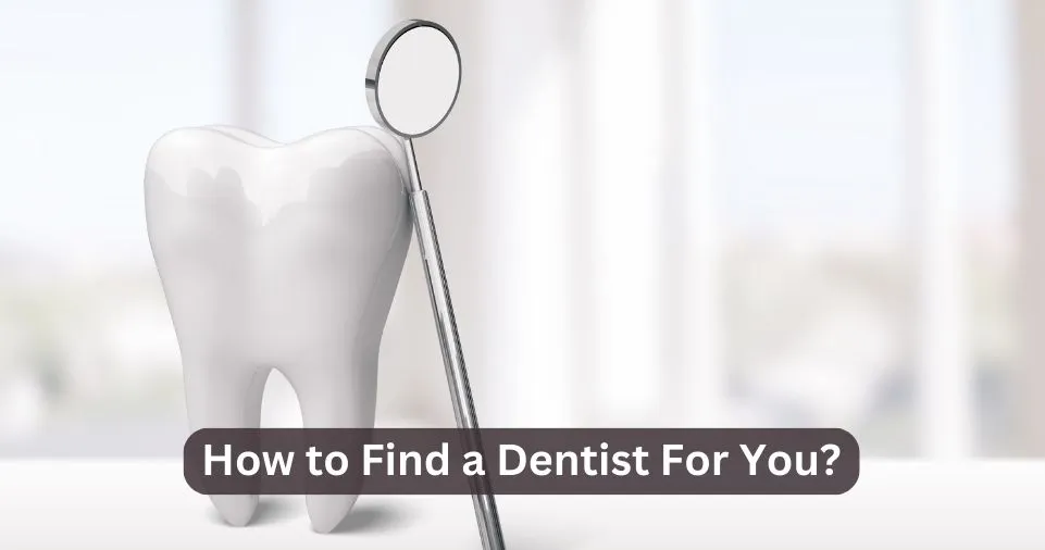 How to Find a Dentist For You?