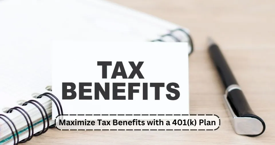 Maximize Tax Benefits with a 401(k) Plan